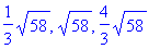 1/3*sqrt(58), sqrt(58), 4/3*sqrt(58)