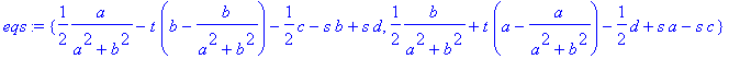 eqs := {1/2*a/(a^2+b^2)-t*(b-b/(a^2+b^2))-1/2*c-s*b...