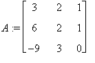 A := matrix([[3, 2, 1], [6, 2, 1], [-9, 3, 0]])