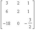 matrix([[3, 2, 1], [6, 2, 1], [-18, 0, -3/2]])
