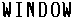 WINDOW