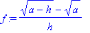 f := (sqrt(a-h)-sqrt(a))/h