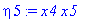 eta5 := x4*x5