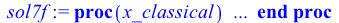 proc (x_classical) local _res, _dat, _vars, _solnproc, _xout, _ndsol, _pars, _n, _i; option `Copyright (c) 2000 by Waterloo Maple Inc. All rights reserved.`; if `<`(1, nargs) then error 