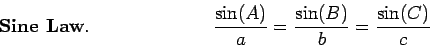 \begin{displaymath}\frac{\sin(A)}{a}=\frac{\sin(B)}{b} = \frac{\sin(C)}{c}
\leqno{\mbox{\bf Sine Law}}.\end{displaymath}