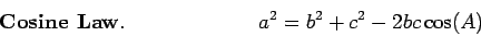 \begin{displaymath}a^2=b^2+c^2-2bc\cos(A)
\leqno{\mbox{\bf Cosine Law}}.\end{displaymath}