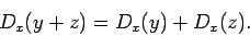 \begin{displaymath}D_x(y+z) = D_x(y)+D_x(z).\end{displaymath}