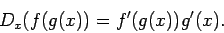 \begin{displaymath}D_x(f(g(x))=f'(g(x))g'(x).\end{displaymath}