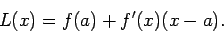 \begin{displaymath}L(x)=f(a)+f'(x)(x-a).\end{displaymath}