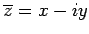 $\overline{z}=x-iy$