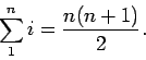 \begin{displaymath}\sum_1^n i = \frac{n(n+1)}{2}.\end{displaymath}