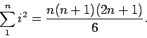 \begin{displaymath}\sum_1^n i^2 = \frac{n(n+1)(2n+1)}{6}.\end{displaymath}