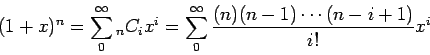 \begin{displaymath}(1+x)^n = \sum_0^\infty {}_nC_i x^i = \sum_0^\infty
\frac{(n)(n-1)\cdots (n-i+1)}{i!} x^i \end{displaymath}