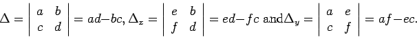 \begin{displaymath}\Delta = \left\vert \begin{array}{*{2}{c}}a & b \\ c& d\end{a...
...gin{array}{*{2}{c}}a & e \\ c& f\end{array}\right\vert = af-ec.\end{displaymath}