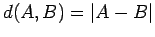 $d(A,B)=\vert A-B\vert$