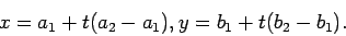 \begin{displaymath}x = a_1 + t(a_2-a_1), y = b_1 + t(b_2-b_1).\end{displaymath}