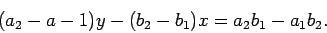 \begin{displaymath}(a_2-a-1)y - (b_2-b_1)x = a_2b_1-a_1b_2.\end{displaymath}
