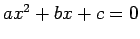 $ax^2+bx+c=0$