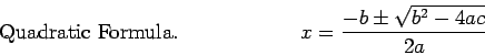 \begin{displaymath}x=\frac{-b\pm \sqrt{b^2-4ac}}{2a}\leqno{\mbox{ Quadratic Formula}}.\end{displaymath}