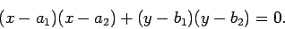 \begin{displaymath}(x-a_1)(x-a_2)+(y-b_1)(y-b_2)=0.\end{displaymath}
