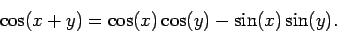 \begin{displaymath}\cos(x+y) = \cos(x)\cos(y) - \sin(x)\sin(y).\end{displaymath}
