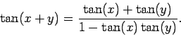 \begin{displaymath}\tan(x+y) = \frac{\tan(x)+\tan(y)}{1-\tan(x)\tan(y)}.\end{displaymath}