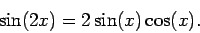 \begin{displaymath}\sin(2x)=2\sin(x)\cos(x).\end{displaymath}