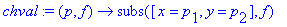 chval := (p, f) -> subs([x = p[1], y = p[2]],f)