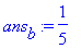 ans[b] := 1/5