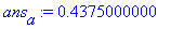 ans[a] := .4375000000