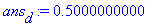 ans[d] := .5000000000