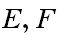 E, F