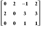 matrix([[0, 2, -1, 2], [2, 0, 3, 3], [0, 0, 1, 1]])