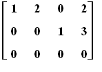 matrix([[1, 2, 0, 2], [0, 0, 1, 3], [0, 0, 0, 0]])