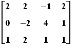 matrix([[2, 2, -1, 2], [0, -2, 4, 1], [1, 2, 1, 1]])