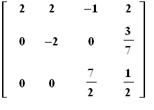 matrix([[2, 2, -1, 2], [0, -2, 0, 3/7], [0, 0, 7/2, 1/2]])