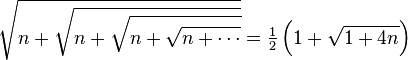  \sqrt{n+\sqrt{n+\sqrt{n+\sqrt{n+\cdots}}}} = \tfrac12\left(1 +
\sqrt {1+4n}\right) 
