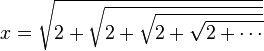  x = \sqrt{2+\sqrt{2+\sqrt{2+\sqrt{2+\cdots}}}} 