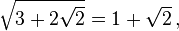 \sqrt{3+2\sqrt{2}} = 1+\sqrt{2}\,,