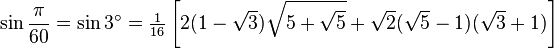 \sin\frac{\pi}{60}=\sin 3^\circ=\tfrac{1}{16} \left[2(1-\sqrt3)\sqrt{5+\sqrt5}+\sqrt2(\sqrt5-1)(\sqrt3+1)\right]\,