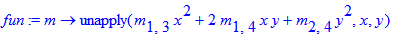 fun := m -> unapply(m[1,3]*x^2+2*m[1,4]*x*y+m[2,4]*y^2,x,y)