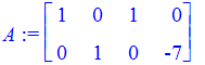 A := matrix([[1, 0, 1, 0], [0, 1, 0, -7]])