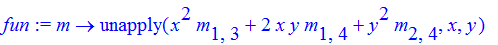 fun := m -> unapply(x^2*m[1,3]+2*x*y*m[1,4]+y^2*m[2,4],x,y)