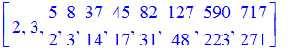 [2, 3, 5/2, 8/3, 37/14, 45/17, 82/31, 127/48, 590/223, 717/271]