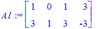 A1 := matrix([[1, 0, 1, 3], [3, 1, 3, -3]])