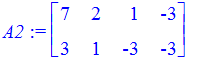 A2 := matrix([[7, 2, 1, -3], [3, 1, -3, -3]])