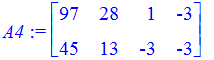 A4 := matrix([[97, 28, 1, -3], [45, 13, -3, -3]])