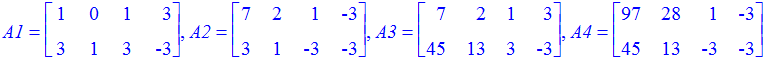 A1 = matrix([[1, 0, 1, 3], [3, 1, 3, -3]]), A2 = matrix([[7, 2, 1, -3], [3, 1, -3, -3]]), A3 = matrix([[7, 2, 1, 3], [45, 13, 3, -3]]), A4 = matrix([[97, 28, 1, -3], [45, 13, -3, -3]])